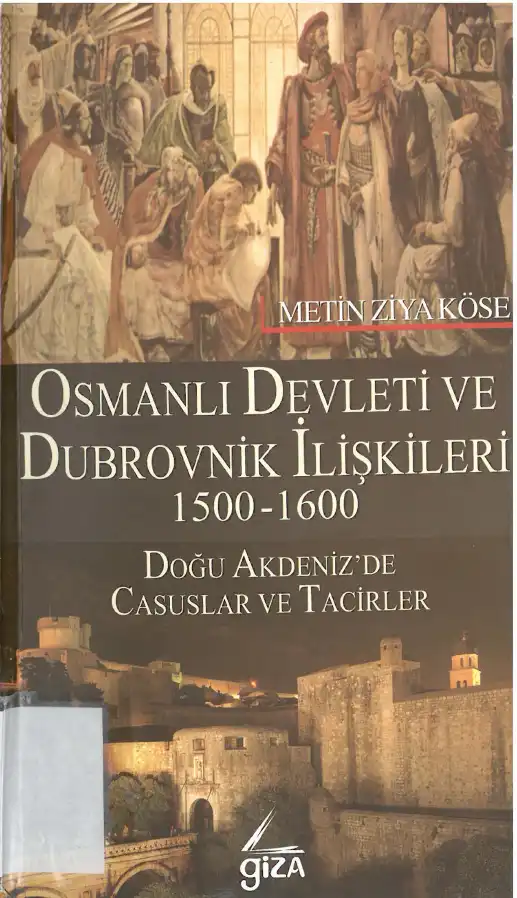 Osmanlı Devleti ve Dubrovnik İlişkileri 1500-1600 — Metin Ziya Köse