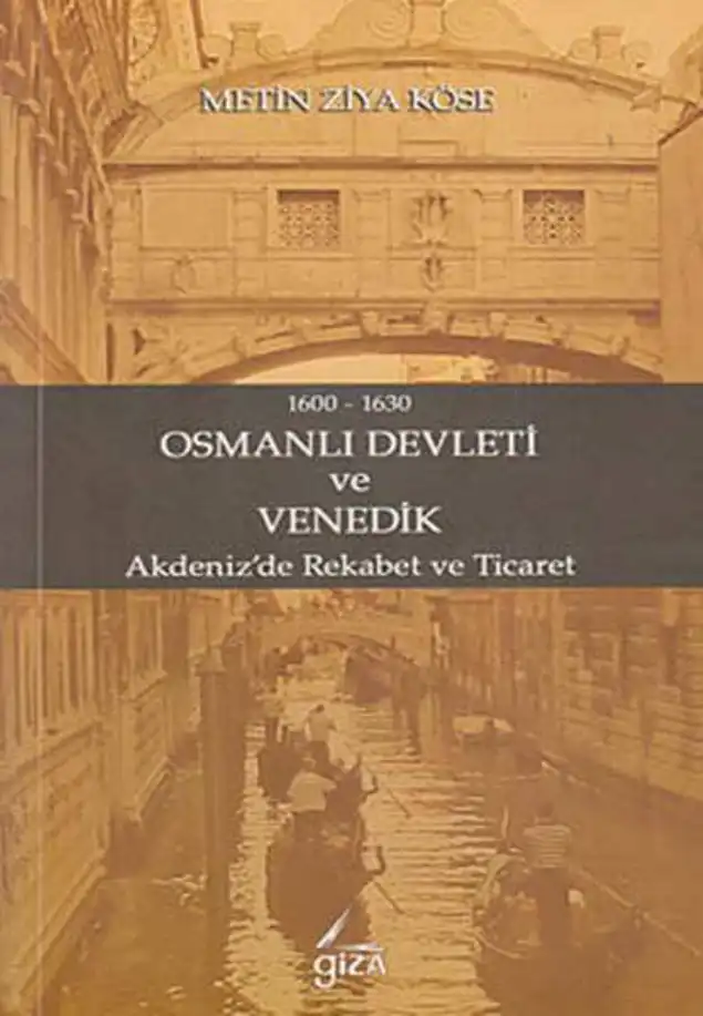 Osmanlı Devleti ve Venedik: Akdeniz'de Rekabet ve Ticaret — Metin Ziya Köse