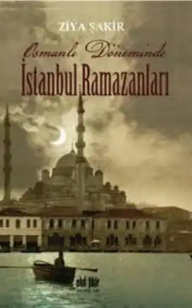 Osmanlı Döneminde İstanbul Ramazanları — Ercüment Ekrem Talu ve Ziya Şakir