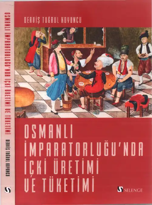 Osmanlı İmparatorluğu'nda İçki Üretimi ve Tüketimi — Derviş Tuğrul Koyuncu