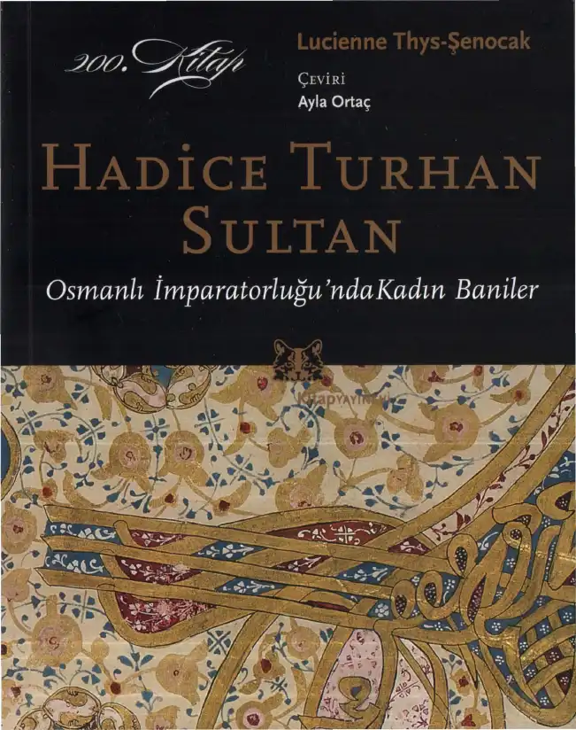 Osmanlı İmparatorluğu'nda Kadın Baniler: Hadice Turhan Sultan — Lucienne Thys-Şenocak