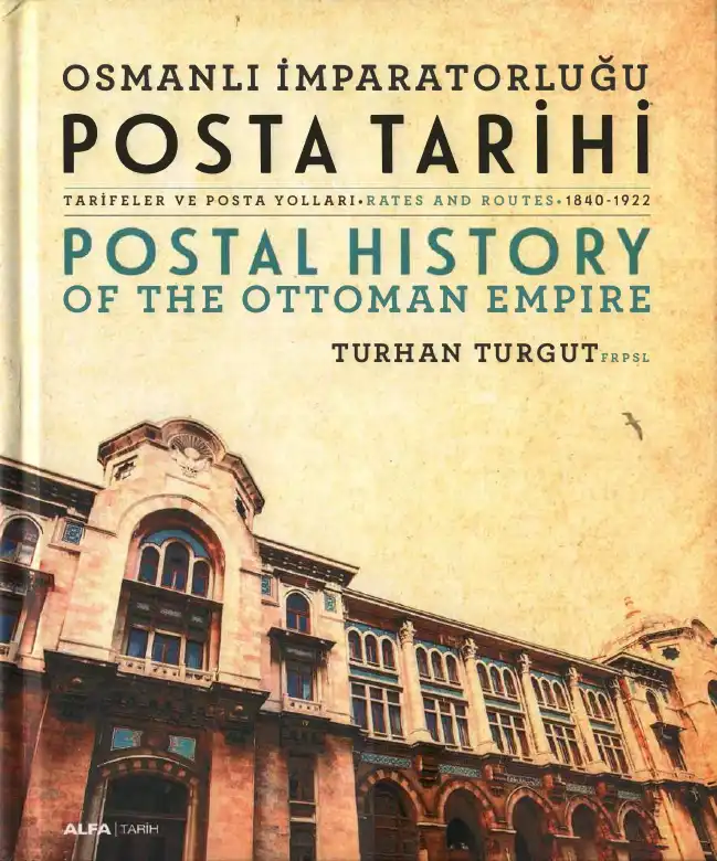Osmanlı İmparatorluğu Posta Tarihi: Tarifeler ve Posta Yolları / Postal History of the Ottoman Empire: Rates and Routes 1840-1922 — Turhan Turgut
