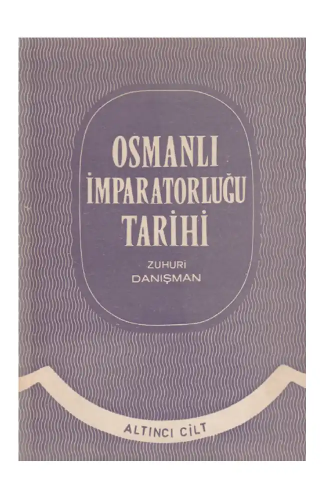 Osmanlı İmparatorluğu Tarihi Cilt 06 — Zuhuri Danışman