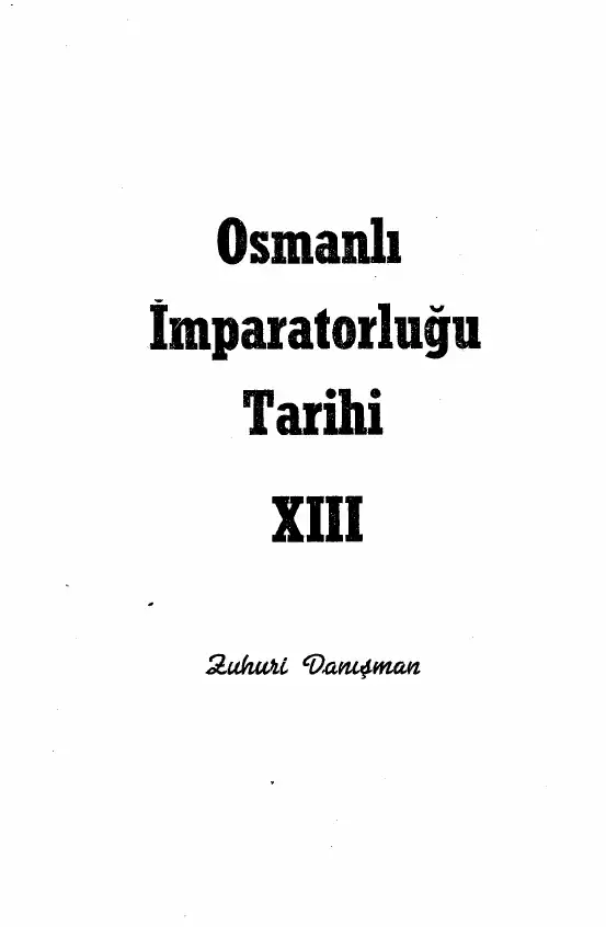 Osmanlı İmparatorluğu Tarihi Cilt 13 — Zuhuri Danışman