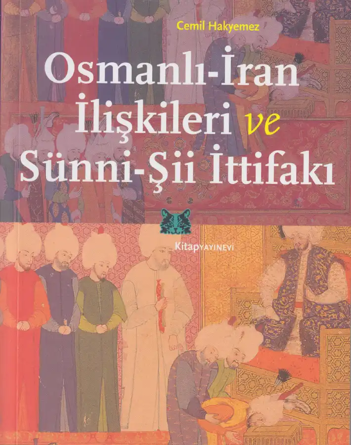 Osmanlı İran İlişkileri Ve Sünni Şii İttifakı — Cemil Hakyemez