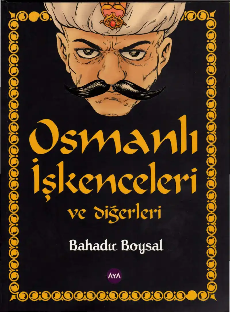 Osmanlı İşkenceleri Ve Diğerleri Aya — Bahadır Boysal