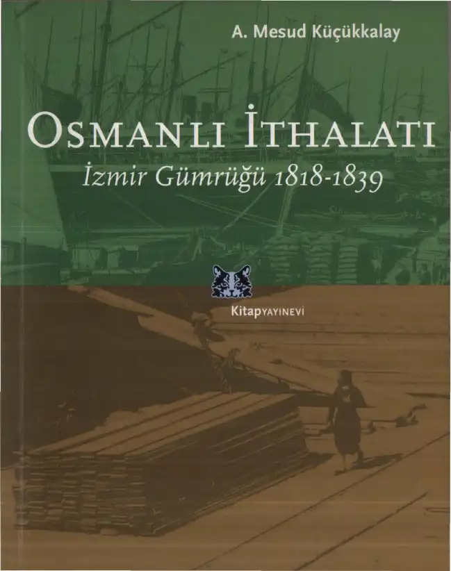 Osmanlı İthalatı, İzmir Gümrüğü 1818-1839 — A. Mesud Küçükkalay