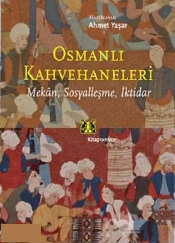 Osmanlı Kahvehaneleri: Mekan, Sosyalleşme, İktidar — Ahmet Yaşar Ocak