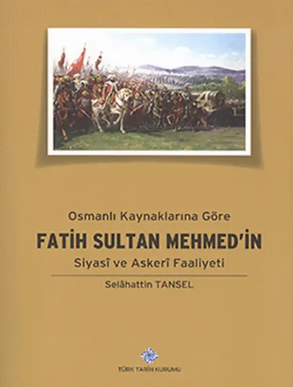 Osmanlı Kaynaklarına Göre Fatih Sultan Mehmed'in Siyasi ve Askeri Faaliyeti — Selahattin Tansel