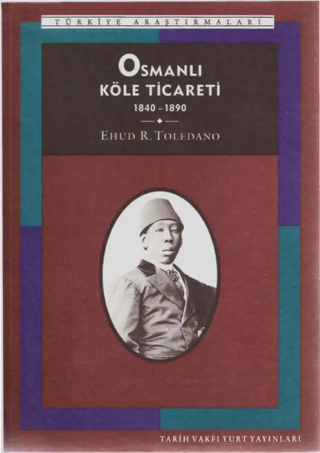 Osmanlı Köle Ticareti 1840-1890 — Ehud R. Toledano