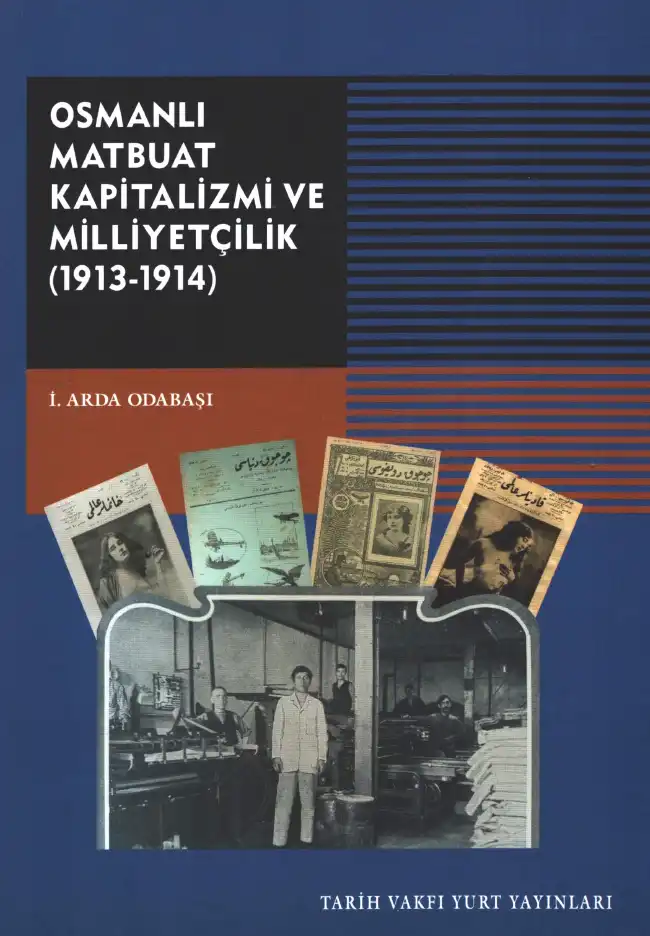 Osmanlı Matbuat Kapitalizmi ve Milliyetçilik (1913-1914) — İ. Arda Odabaşı