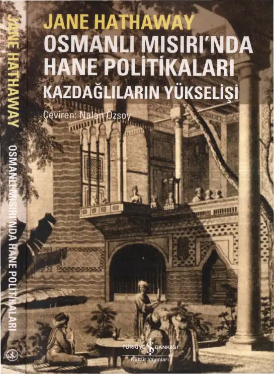 Osmanlı Mısırı'nda Hane Politikaları: Kazdağlıların Yükselişi — Jane Hathaway