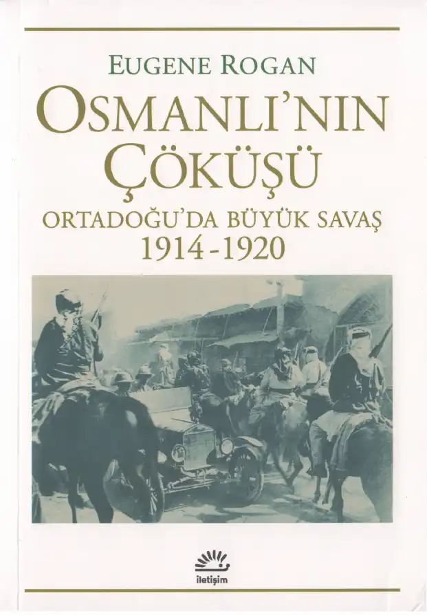 Osmanlı'nın Çöküşü: Ortadoğu'da Büyük Savaş (1914-1920) — Eugene Rogan