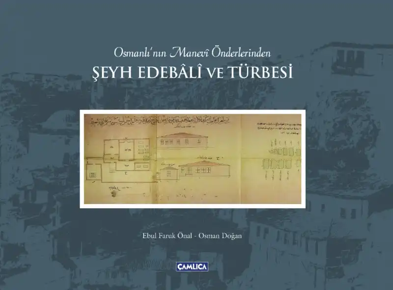 Osmanlı'nın Manevî Önderlerinden Şeyh Edebâlî ve Türbesi — Ebul Faruk Önal, Osman Doğan