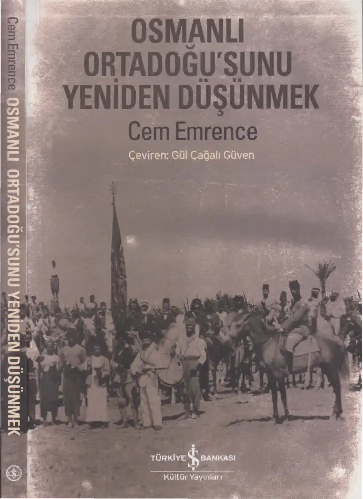 Osmanlı Ortadoğu'sunu Yeniden Düşünmek — Cem Emrence