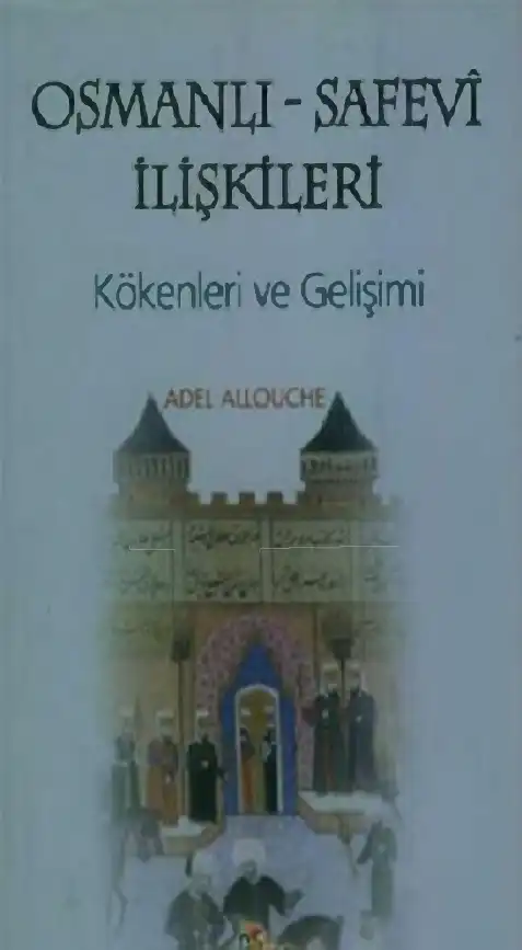 Osmanlı Safevî İlişkileri Kökenleri ve Gelişimi — Adel Allouche