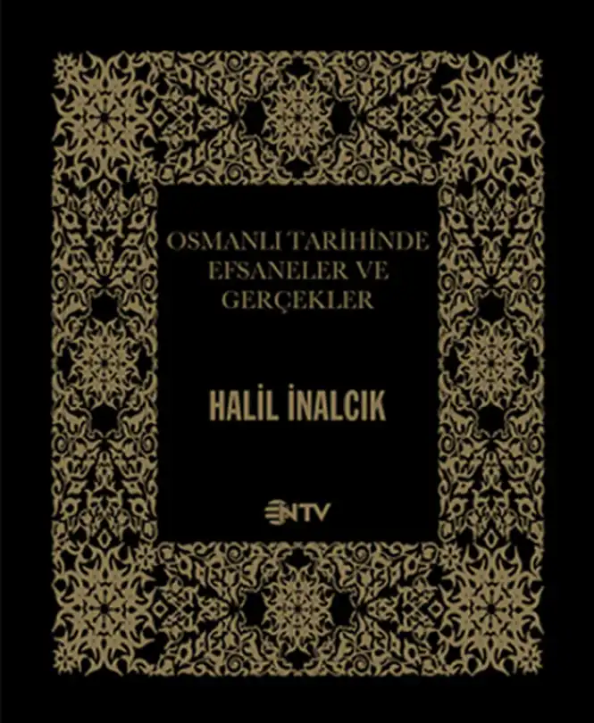 Osmanlı Tarihinde Efsaneler ve Gerçekler — Halil İnalcık