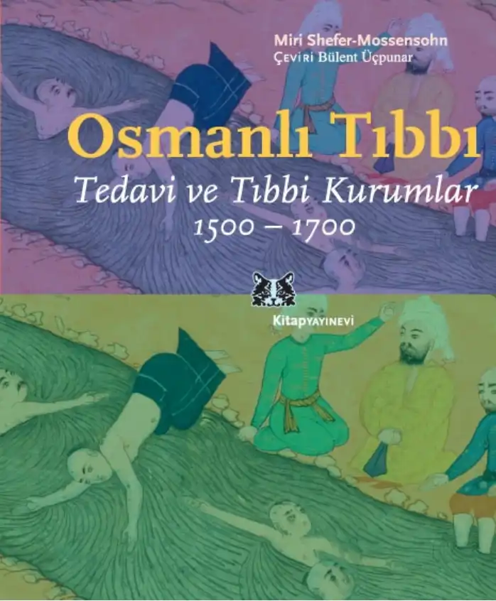 Osmanlı Tıbbı: Tedavi ve Tıbbi Kurumlar 1500-1700 — Miri Shefer-Mossensohn