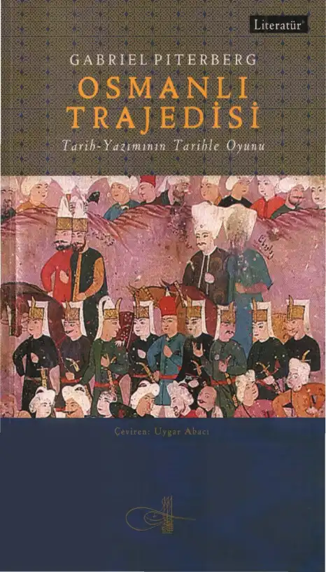 Osmanlı Trajedisi: Tarih-Yazımının Tarihle Oyunu — Gabriel Piterberg