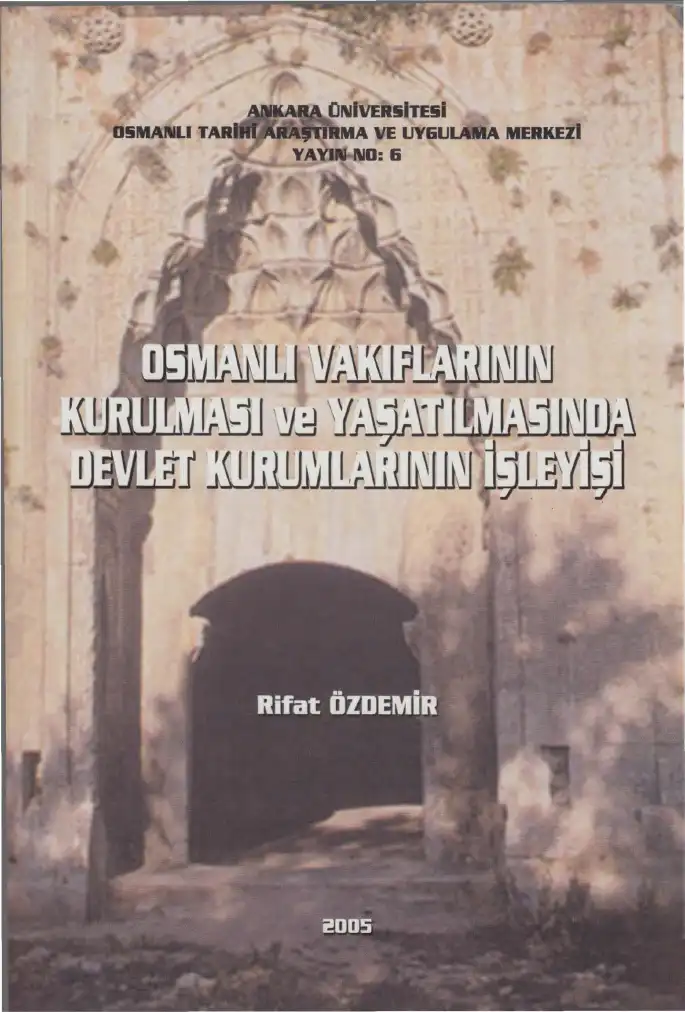 Osmanlı Vakıflarının Kurulması Ve Yaşatılmasında Devlet Kurumlarının İşleyişi — Rifat Özdemir