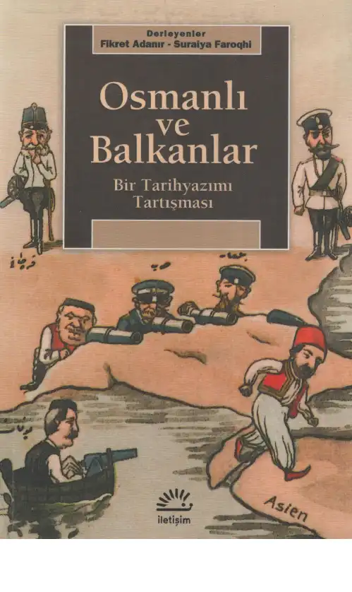 Osmanlı ve Balkanlar: Bir Tarihyazımı Tartışması — Fikret Adanır ve Suraiya Faroqhi