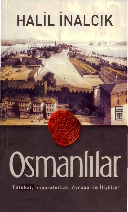 Osmanlılar: Fütühat, İmparatorluk, Avrupa İle İlişkiler — Halil İnalcık