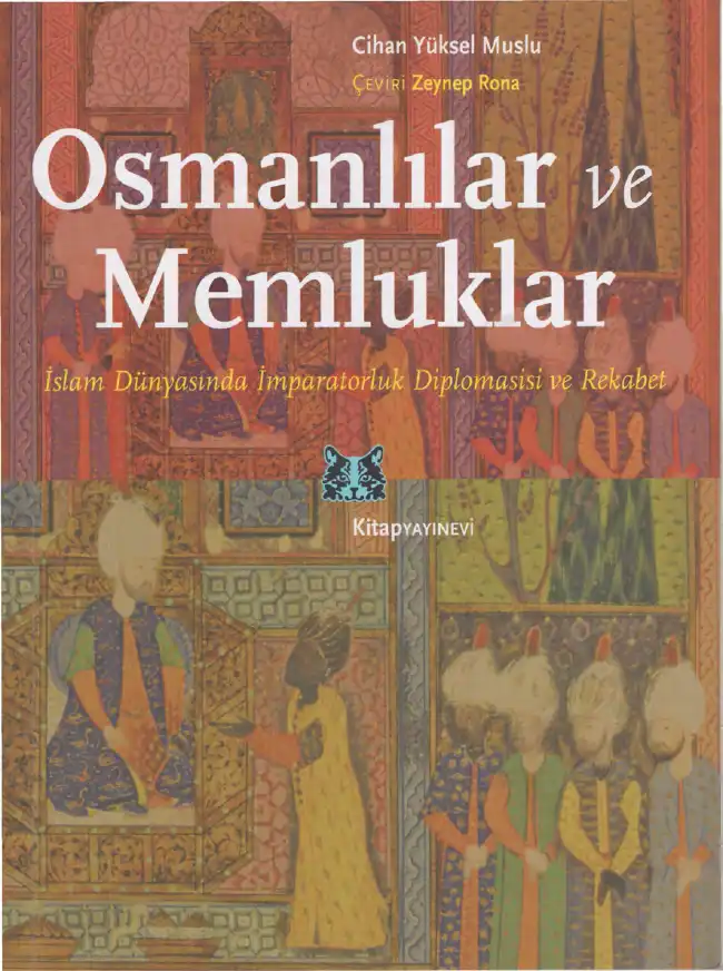 Osmanlılar ve Memluklar: İslam Dünyasında İmparatorluk Diplomasisi ve Rekabet — Cihan Yüksel Muslu