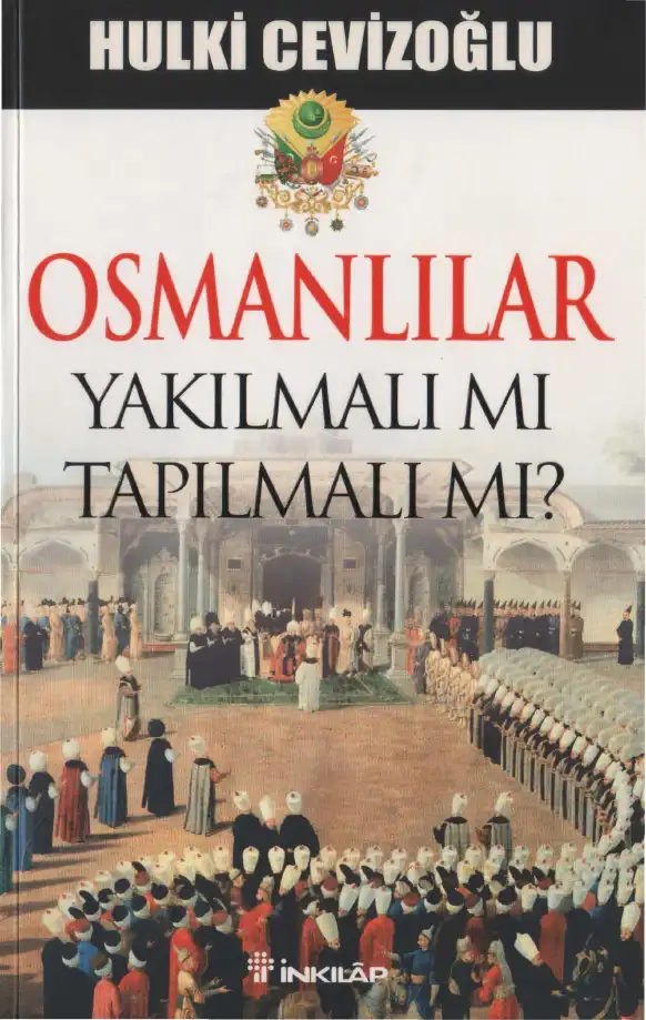 Osmanlılar, Yakılmalı mı Tapılmalı mı? — Hulki Cevizoğlu