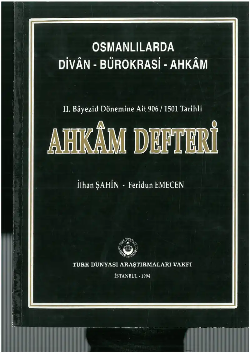 Osmanlılarda Divan Bürokrasisi: Ahkâm Defterleri (II. Bayezid Dönemine Ait Bir Ahkâm Defteri) — İlhan Şahin, Feridun Emecen