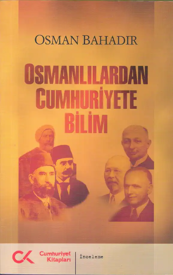 Osmanlılardan Cumhuriyete Bilim Cumhuriyet — Osman Bahadır