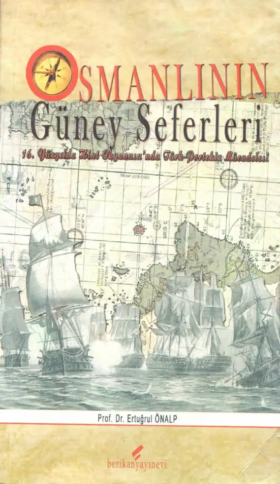 Osmanlının Güney Seferleri: XVI. Yüzyılda Hint Okyanusu'nda Türk-Portekiz Mücadelesi — Ertuğrul Önalp