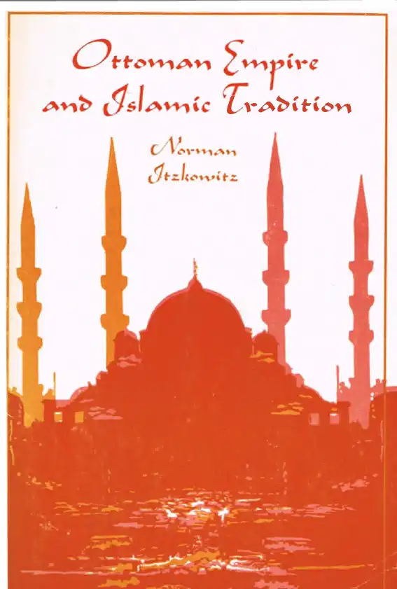 Ottoman Empire and Islamic Tradition — Norman İtzkowitz