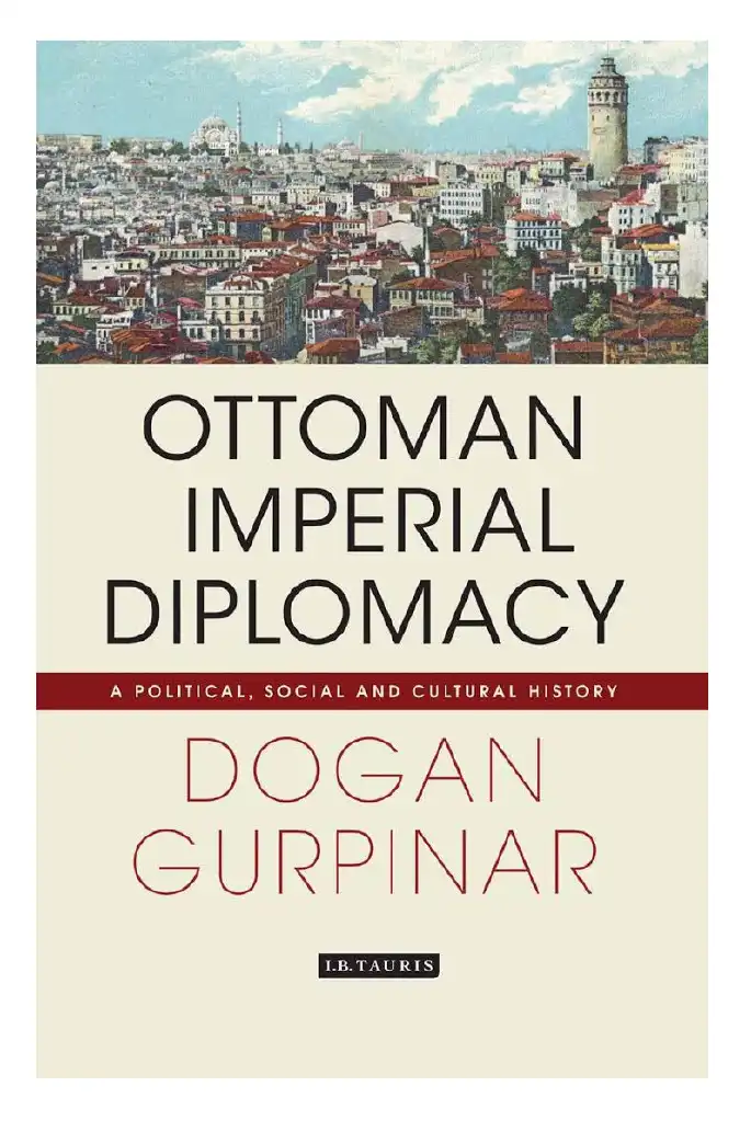 Ottoman Imperial Diplomacy — Doğan Gürpınar