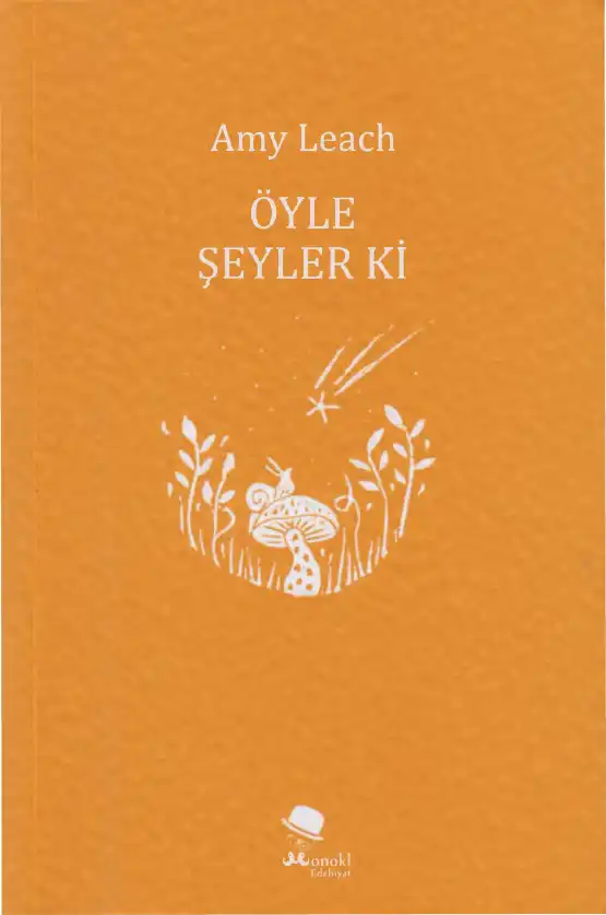 Öyle Şeyler Ki: Bitkiler, Yıldızlar ve Hayvanlarla Karşılaşmalar — Amy Leach