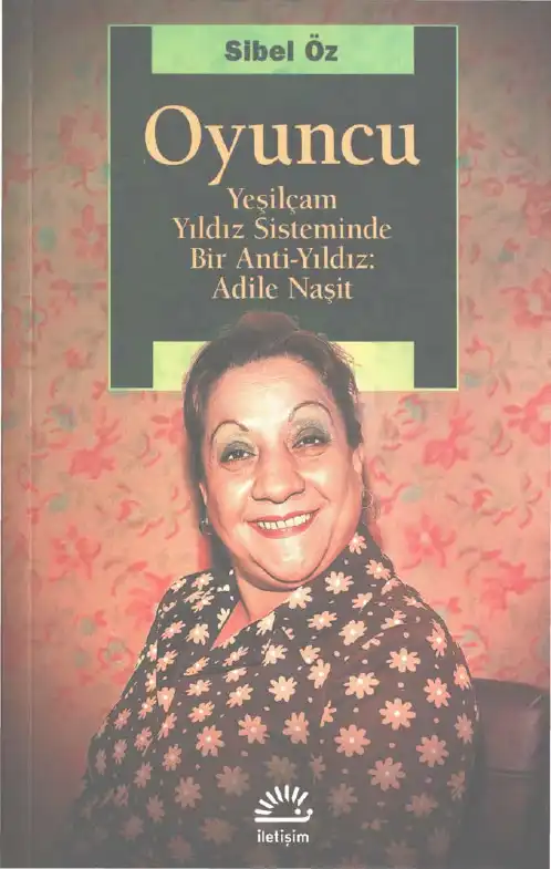 Oyuncu Yeşilçam Yıldız Sisteminde Bir Anti-Yıldız: Adile Naşit — Sibel Öz, İsmail Afacan