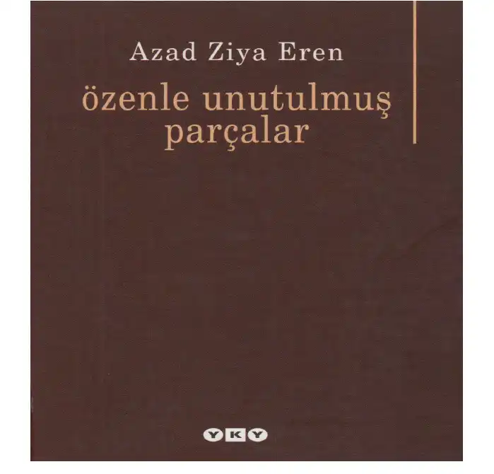 Özenle Unutulmuş Parçalar — Azad Ziya Eren