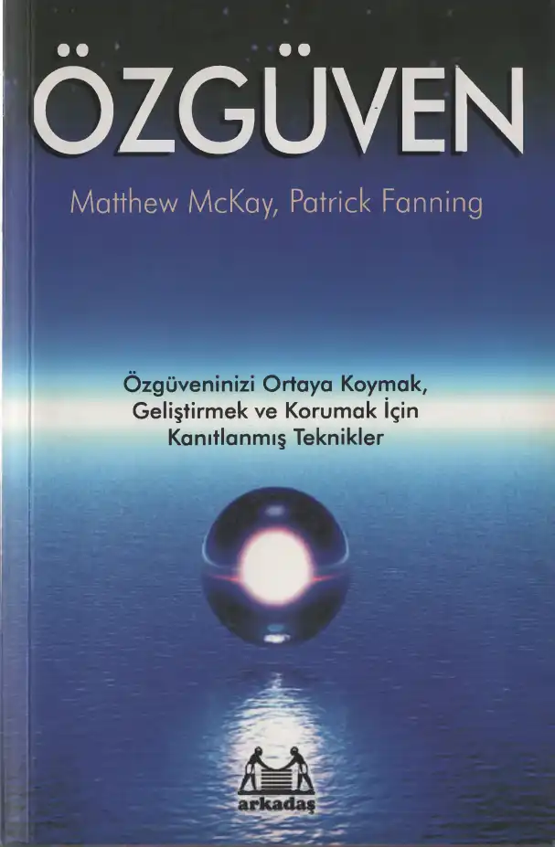 Özgüven: Özgüveninizi Ortaya Koymak Geliştirmek ve Korumak İçin Kanıtlanmış Teknikler — Matthew Mckay, Patrick Fanning