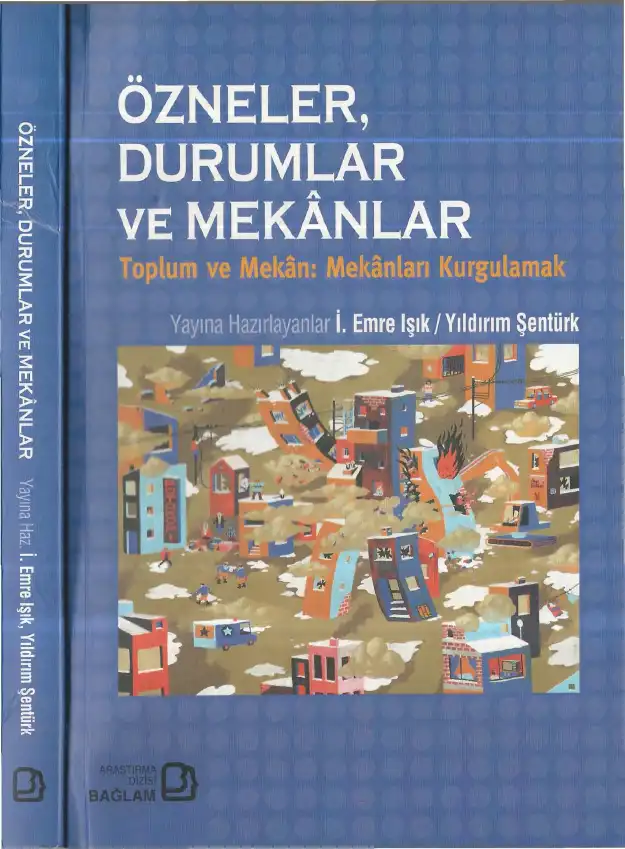 Özneler, Durumlar ve Mekanlar: Toplum ve Mekan: Mekanları Kurgulamak — İ. Emre Işık, Yıldırım Şentürk