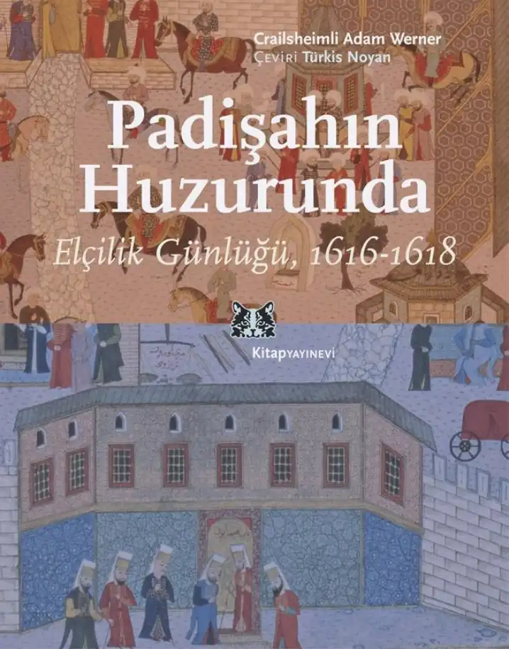 Padişahın Huzurunda: Elçilik Günlüğü, 1616-1618 — Adam Werner Crailsheimli