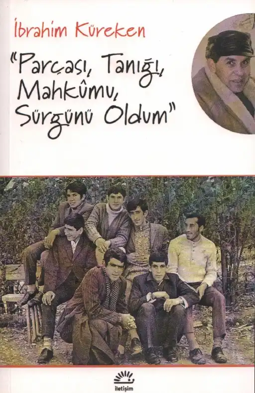 Parçası, Tanığı, Mahkûmu, Sürgünü Oldum — İbrahim Küreken