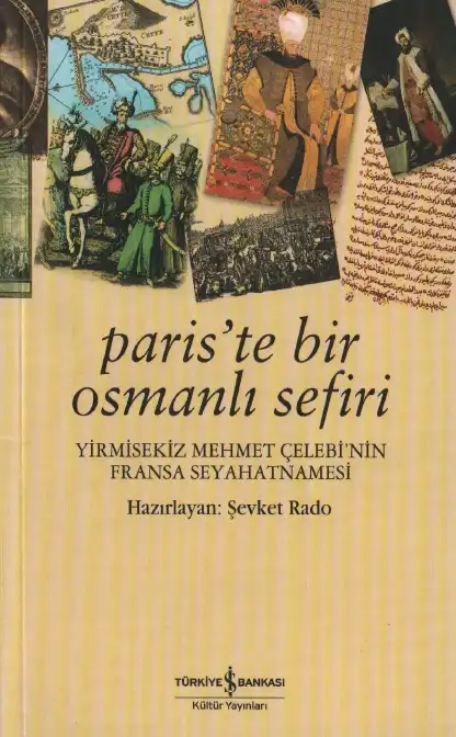 Paris'te Bir Osmanlı Sefiri: Yirmisekiz Mehmet Çelebi'nin Fransa Seyahatnamesi — Şevket Rado