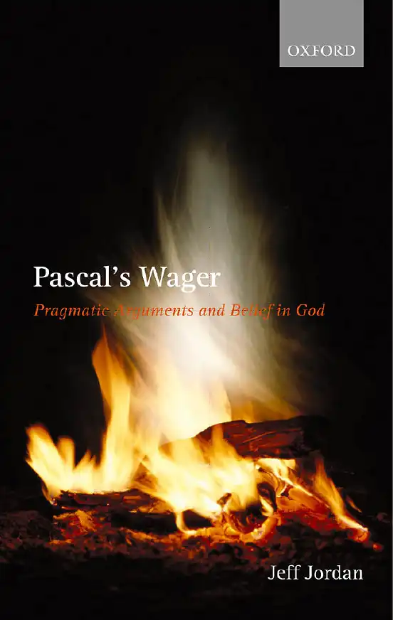 Pascal's Wager: Pragmatic Arguments and Belief in God — Jeff Jordan