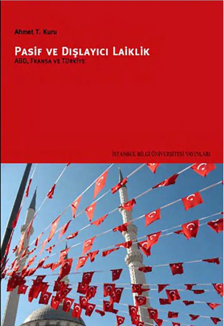 Pasif ve Dışlayıcı Laiklik: ABD, Fransa ve Türkiye — Ahmet T. Kuru, Alfred Stepan