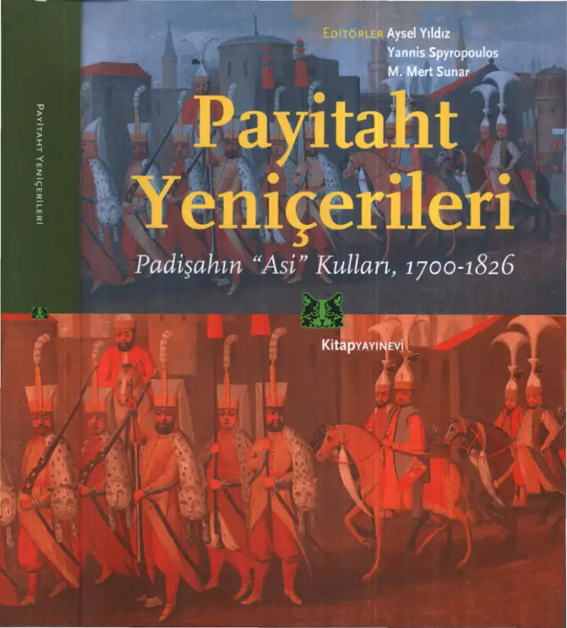 Payitaht Yeniçerileri: Padişahın "Asi" Kulları 1700-1826 — Aysel Yıldız