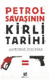 Petrol Savaşının Kirli Tarihi — Antoine Zischka