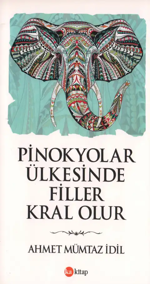 Pinokyolar Ülkesinde Filler Kral Olur — Ahmet Mümtaz İdil