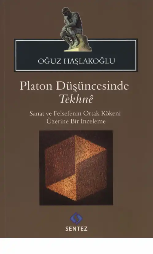 Platon Düşüncesinde Tekhne: Sanat ve Felsefenin Ortak Kökeni Üzerine Bir İnceleme — Oğuz Haşlakoğlu