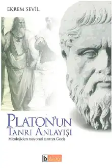 Platon'un Tanrı Anlayışı - Mitoloji'den Rasyonel Tanrı'ya Geçiş — Ekrem Sevil