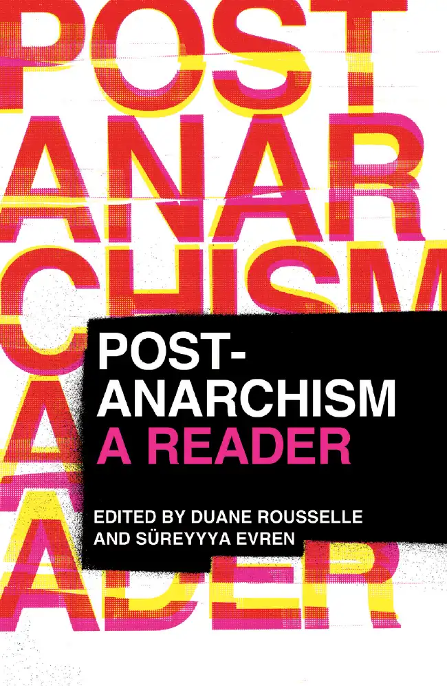 Post-Anarchism: A Reader — Duane Rousselle and Süreyyya Evren