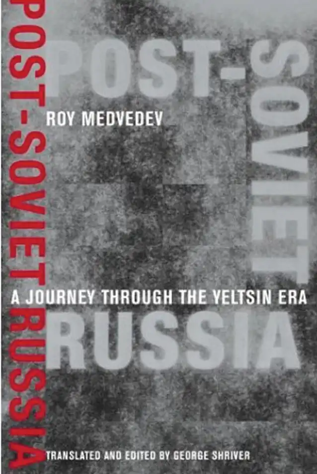 Post-Soviet Russia: A Journey Through the Yeltsin Era — Roy Medvedev